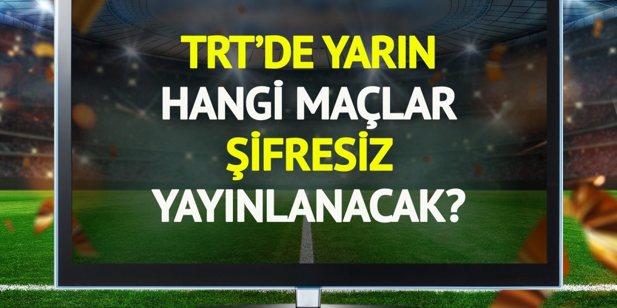 trtde-yarin-22-ocak-persembe-hangi-maclar-sifresiz-yayinlanacak-2yon.jpg - NewsFactor