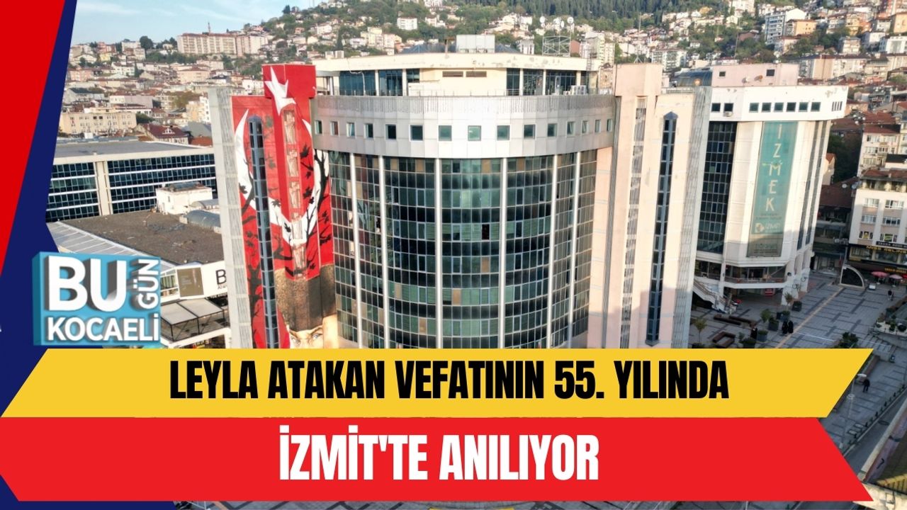 Leyla Atakan, prima femeie primar din Turcia, comemorată în İzmit la împlinirea a 55 de ani de la dispariția sa În data de 11 februarie, Leyla Atakan, prima femeie primar din Turcia, va fi comemorată în İzmit printr-un program special organizat de primăria locală
