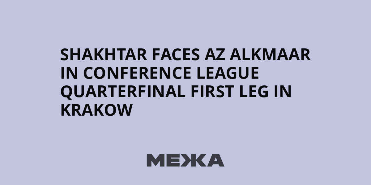 Șahtior Donețk, duel cu AZ Alkmaar în „sferturi” din Conference League