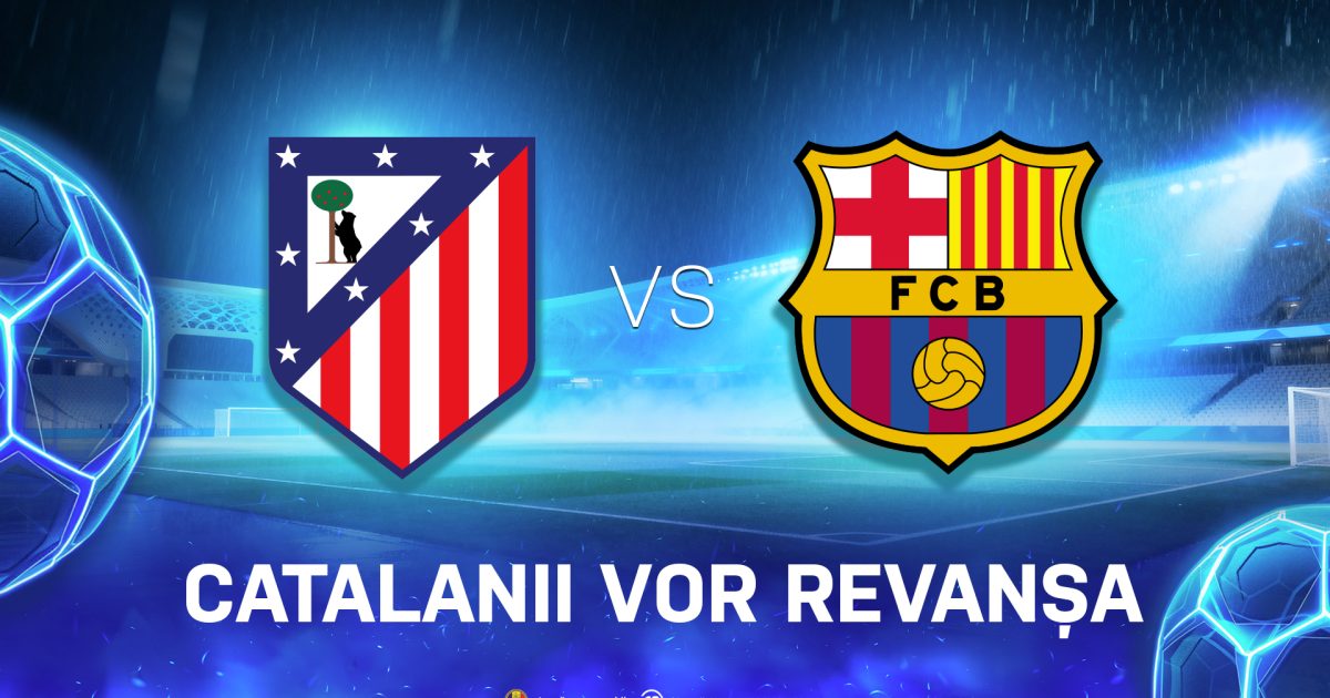 Atletico Madrid – Barcelona: Duel decisiv pentru catalani în lupta pentru titlu