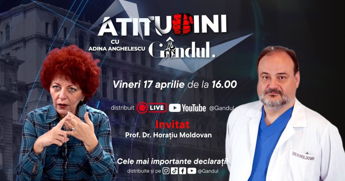 Adina Anghelescu dă startul la „Atitudini” cu Prof. Dr. Horațiu Moldovan, pe Gândul