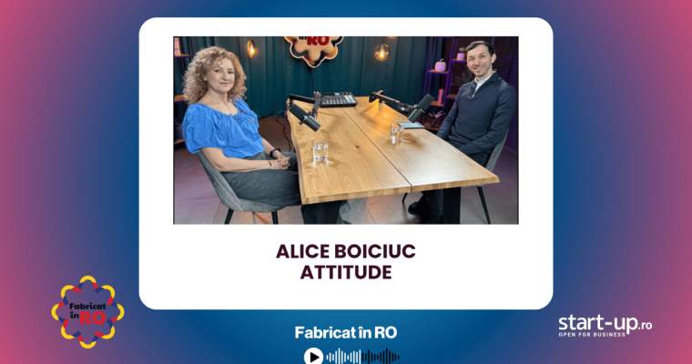 Adevărul despre „Atitudine”: Alice Boiciuc, invitată la Podcast Fabricat în RO
