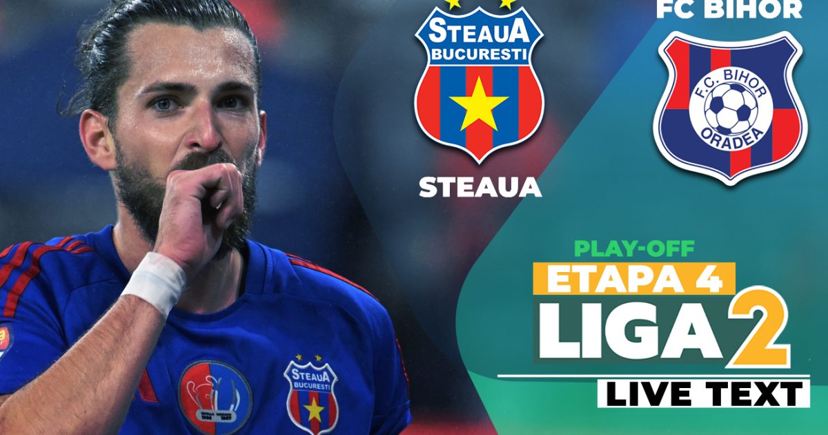 Steaua și FC Bihor trag cortina peste etapa 4 din play-off-ul Ligii 2