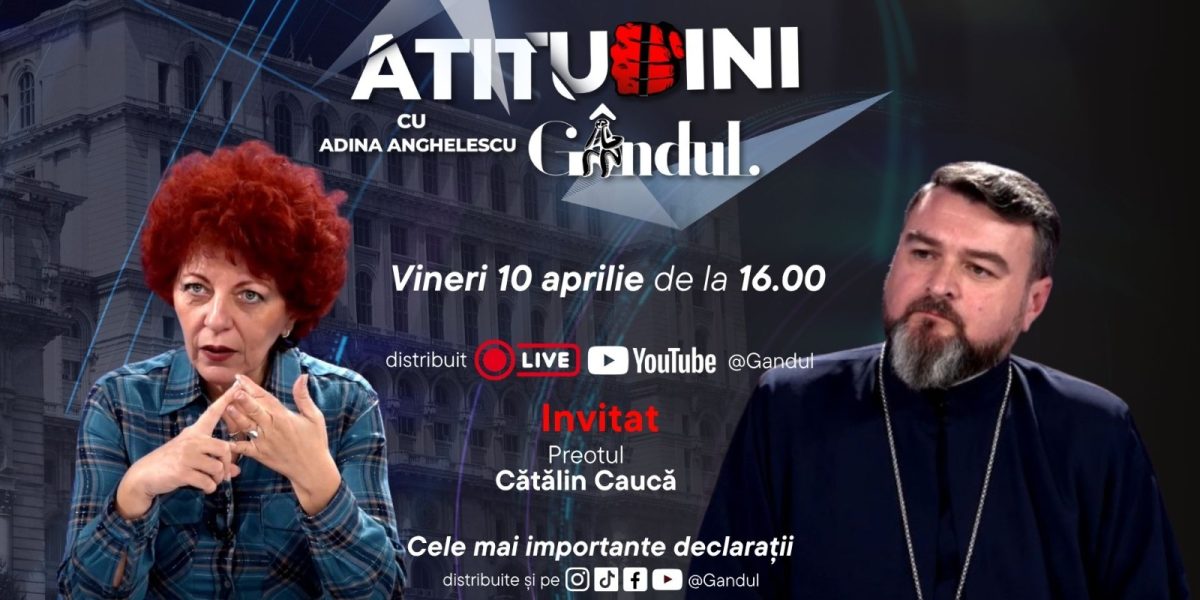 Adina Anghelescu dă startul la “Atitudini” cu părintele Cătălin Caucă, vineri, la Gândul